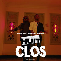 Huit Clos - P-Pain & TROUBLEBOY HITMAKER