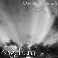Angel Cry - OSCHINO VASQUEZ & Big Buzzer