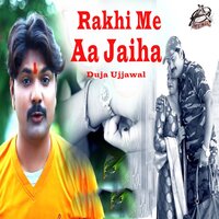 Rakhi Me Aa Jaiha - Duja Ujjawal