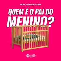 Quem É O Pai Do Menino? - DJ SGC & MC Gw & Mc Grigo 22