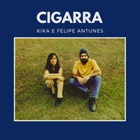Cigarra - Felipe Antunes & Kika