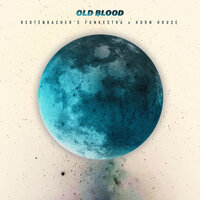 Old Blood - Redtenbacher's Funkestra & Horn House