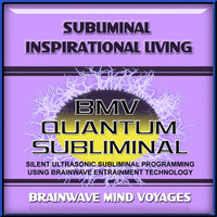 Subliminal Inspirational Living - Silent Ultrasonic Track - Brainwave Mind Voyages