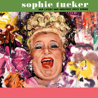 Take off Your Mask and Be Yourself - Sophie Tucker