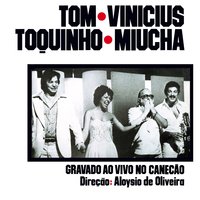 Chega de Saudade / Se Todos Fossem Iguais a Você / Estamos Aí - Antonio Carlos Jobim & Toquinho & Miucha & Vinícius de Moraes