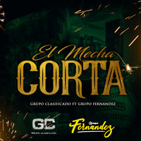 El Mecha Corta - Grupo Clasificado & Grupo Fernandez