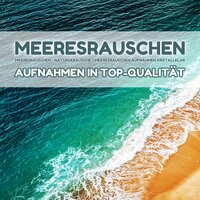 Gefällige Wellenstimmung - Meeresrauschen & Naturgeräusche & Meeresrauschen Aufnahmen kristallklar
