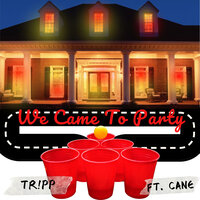 We Came to Party - Tr!pp & Cane