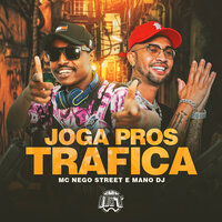 Joga Pros Trafica - MC NEGO STREET & Mano Dj