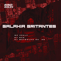 Galaxia Gritantes - DJ Metralha da ZO & Mc Hralf & DJ NVK