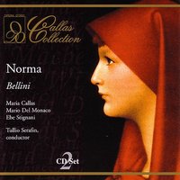 Bellini: Norma: Ma di', l'amato giovine? - Винченцо Беллини & Maria Callas & Tullio Serafin & Mario Del Monaco & Giuseppe Modesti & Ebe Stignani & RAI Symphony Orchestra & Chorus