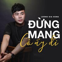 Đừng Mang Cố Ấy Đi - Lương Gia Hùng
