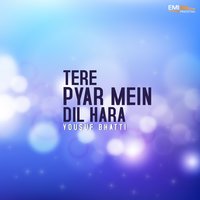 Tere Pyar Mein Dil Hara - Yousuf Bhatti