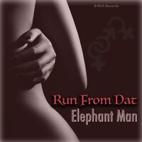 Run from Dat - Elephant man