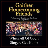 When All of God's Singers Get Home - Bill & Gloria Gaither
