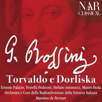 Torvaldo e Dorliska, Act II, Scene 1: Bravi, bravi; quà venite (Giorgio) - Orchestra della Radiotelevisione della Svizzera Italiana & Coro della Radiotelevisione della Svizzera Italiana & Massimo De Bernart & Mauro Buda & Джоаккино Россини