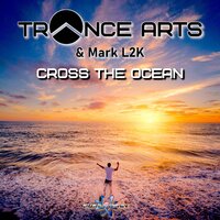 Cross the Ocean - Trance Arts & Mark L2K