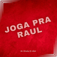 Joga pra Raul - Mc Brisola & DJ ABDO