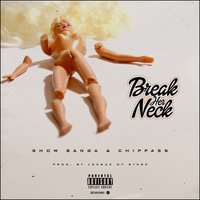Break Her Neck - Show Banga & Chippass