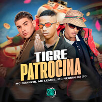 Tigre Patrocina - MC Ruanzin & MC Neguin da 20 & Mc Lemos