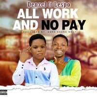 All Work And No Pay - Denzel & Lespo