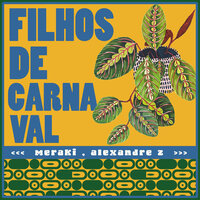 Filhos De Carnaval - alexandre Z & Meraki