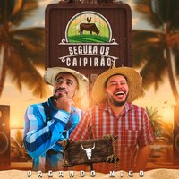 Segura Os Caipirão - Pagando Mico