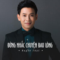Đừng Nhắc Chuyện Đau Lòng - Huỳnh Thật
