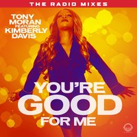 You're Good for Me - Tony Moran & Kimberly Davis