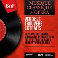 Il trovatore, Act III: Di quella pira (Cabaletta) - Герберт фон Караян & Maria Callas & Giuseppe Di Stefano & Orchestra del Teatro alla Scala & Renato Ercolani & Coro del Teatro alla Scala & Джузеппе Верди