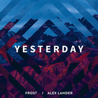 Yesterday - Frost & Alex Lander