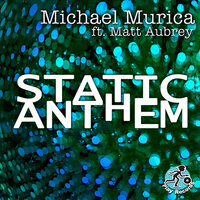 Static Anthem - Michael Murica & Matt Aubrey