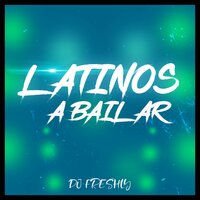 Latinos a Bailar - DJ Freshly