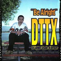 Be Alright - DTTX