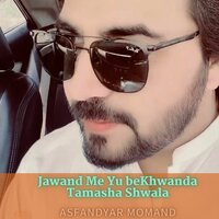 Jawand Me Yu beKhwanda Tamasha Shwala - Asfandyar Momand