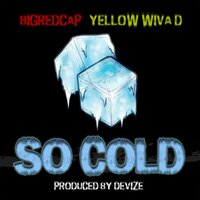 So Cold - Bigredcap & YELLOW WIVA D