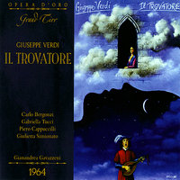 Il trovatore: Act IV, "Si, la stanchezza m'opprime, o figlio" - Gianandrea Gavazzeni & Carlo Bergonzi & Piero Cappuccilli & Giulietta Simionato & Gabriella Tucci & Chorus of La Scala & Джузеппе Верди
