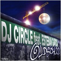 Oldschool - DJ Circle & Esteban Garcia & Piers Kirwan