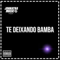Te Deixando Bamba - Jonnatha no Beat