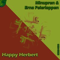Happy Herbert - Minupren & Erna Feierlappen