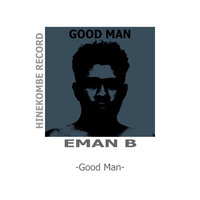 GOOD MAN - EMAN B