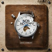 Non ho tempo - Gadiz & ERRE Z15