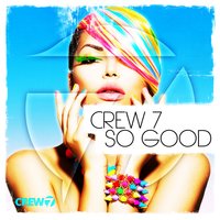 So Good - Crew 7
