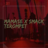 MAMASE X SMACK TEROMPET - ZET