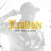 Lealdade - Mc Wallace