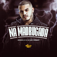 Na Madrugada - EIDRIAN & DJ Biel Bolado