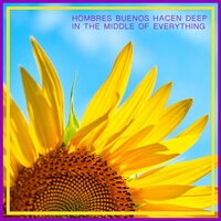 In the Middle of Everything - Hombres Buenos Hacen Deep