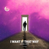 I Want It That Way - Loving Arms