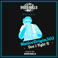 Don't Fight It - NativeOrigin303