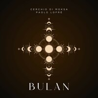 Bulan - Cerchio di Moksa & Paolo Lofre